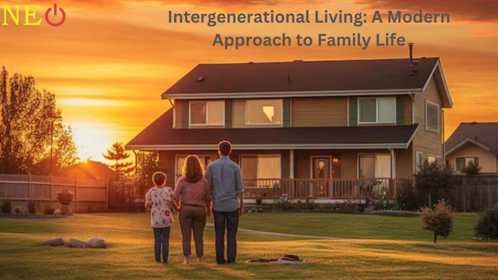 Intergenerational Living: A Modern Approach to Family Life