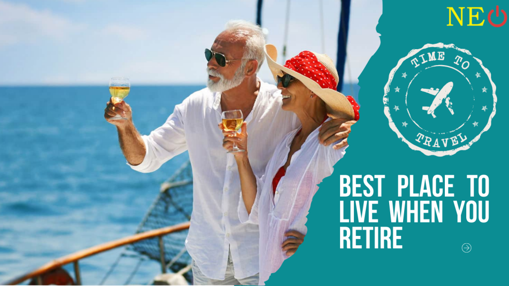 Best Place to Live When You Retire (Top 5 Destination )