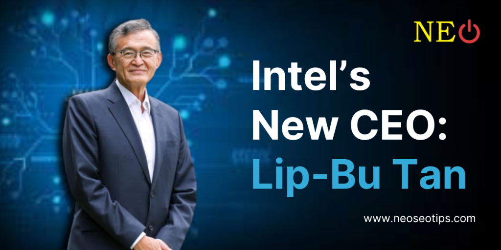 Intel Appoints Lip-Bu Tan as New CEO: A Significant Change