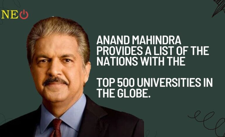 Anand Mahindra provides a list of the nations with the top 500 universities in the globe.