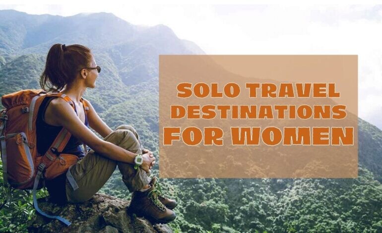 Solo Travel Destinations for Women