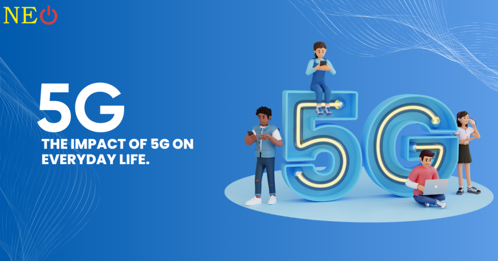 The Impact of 5G on Everyday Life.