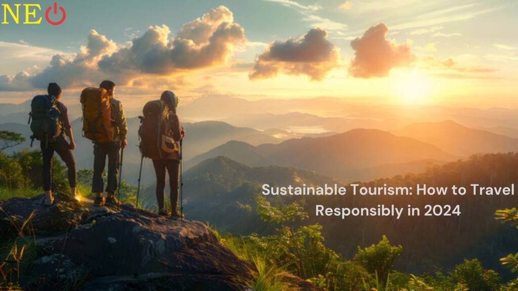 Sustainable Tourism: How to Travel Responsibly in 2024