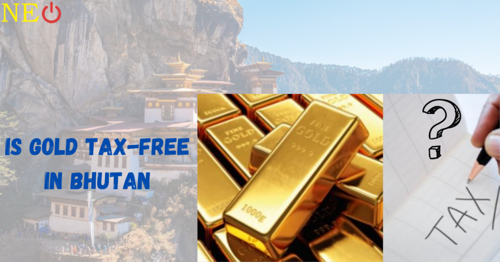 Is Bhutan Giving Duty-Free Gold?