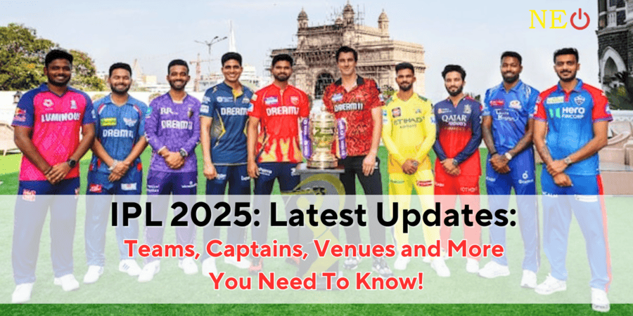 IPL 2025 Latest Updates: Teams, Captains, Venues and More You Need To Know!