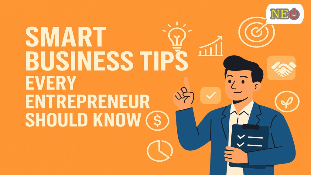 Smart Business Tips Every Entrepreneur Should Know
