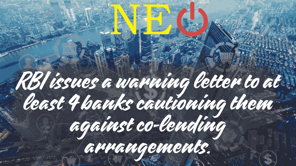 RBI issues a warning letter to at least 4 banks cautioning them against co-lending arrangements.