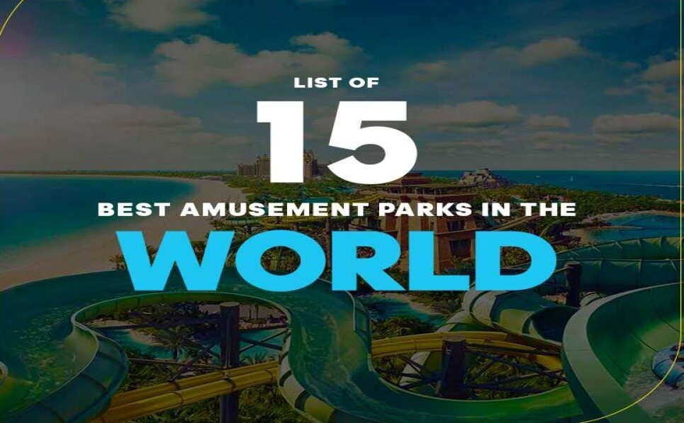 Best Amusement Parks in the World That You Just Can't Miss!