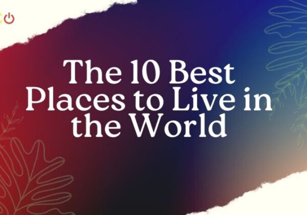 The 10 Best Places to Live in the World