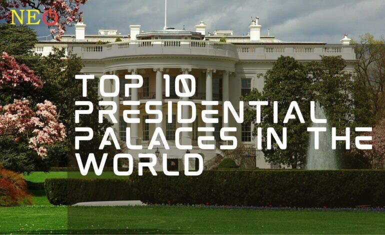 Top 10 Presidential Palaces in the World