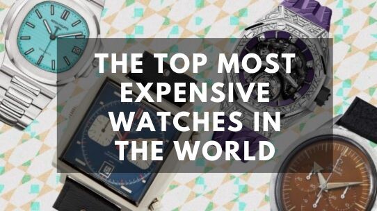 The Top Most Expensive Watches in the World