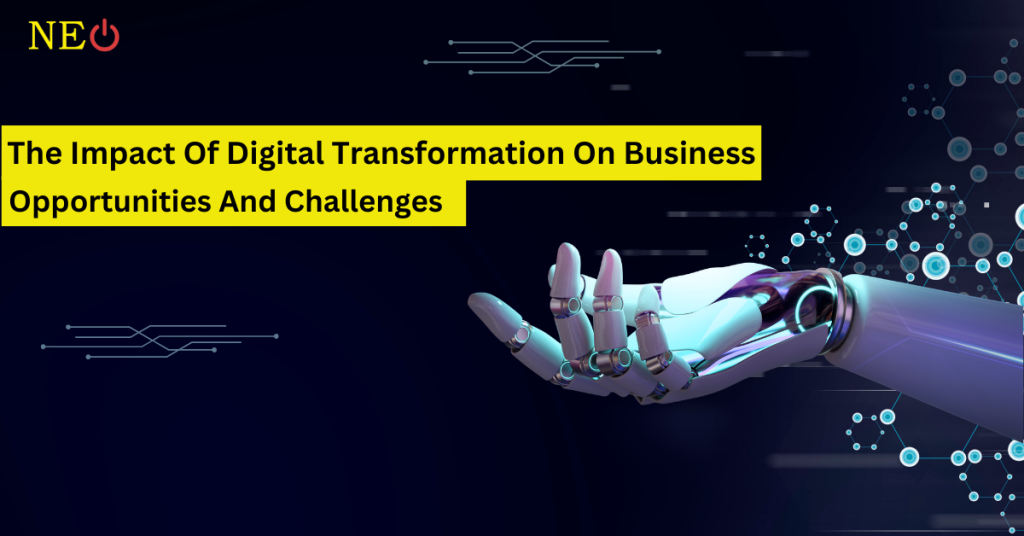 The Impact Of Digital Transformation On Business:Opportunities And Challenges